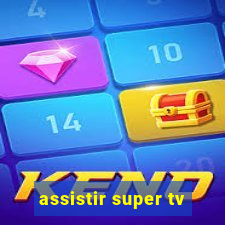 assistir super tv